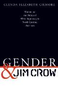 Gender & Jim Crow Women & the Politics of White Supremacy in North Carolina 1896 1920