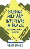 Eroding Military Influence in Brazil: Politicians Against Soldiers