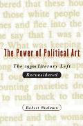 The Power of Political Art: The 1930s Literary Left Reconsidered
