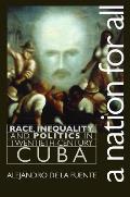 Nation for All Race Inequality & Politics in Twentieth Century Cuba