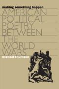 Making Something Happen: American Political Poetry Between the World Wars