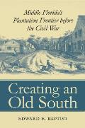 Creating an Old South Middle Floridas Plantation Frontier Before the Civil War