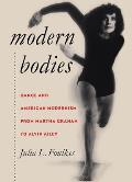 Modern Bodies: Dance and American Modernism from Martha Graham to Alvin Ailey