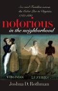 Notorious in the Neighborhood Sex & Families Across the Color Line in Virginia 1787 1861