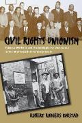 Civil Rights Unionism: Tobacco Workers and the Struggle for Democracy in the Mid-Twentieth-Century South