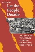 Let The People Decide Black Freedom & White Resistance Movements In Sunflower County Mississippi 1945 1986