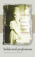 Belabored Professions: Narratives of African American Working Womanhood