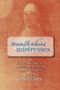 Masterless Mistresses: The New Orleans Ursulines and the Development of a New World Society, 1727-1834
