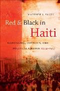 Red & Black in Haiti Radicalism Conflict & Political Change 1934 1957