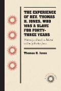 The Experience of Rev. Thomas H. Jones, Who Was a Slave for Forty-Three Years: Written by a Friend, as Related to Him by Brother Jones