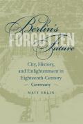 Berlins Forgotten Future City History & Enlightenment in Eighteenth Century Germany