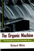 Organic Machine The Remaking of the Columbia River