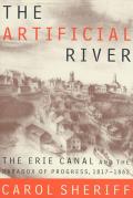 Artificial River The Erie Canal & the Paradox of Progress 1817 1862