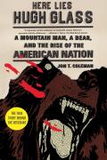 Here Lies Hugh Glass A Mountain Man a Bear & the Rise of the American Nation