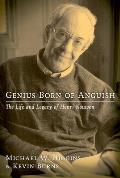 Genius Born of Anguish The Life & Legacy of Henri Nouwen