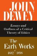 The Early Works of John Dewey, Volume 3, 1882 - 1898: Essays and Outlines of a Critical Theory of Ethics, 1889-1892 Volume 3