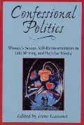 Confessional Politics Womens Sexual Self Representations in Life Writing & Popular Media