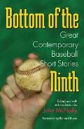 Bottom of the Ninth: Great Contemporary Baseball Short Stories