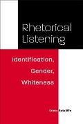 Rhetorical Listening: Identification, Gender, Whiteness
