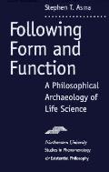Following Form & Function A Philosophical Archeology of Life Science
