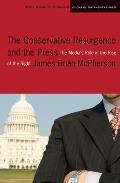 The Conservative Resurgence and the Press: The Media's Role in the Rise of the Right