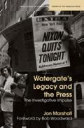 Watergate's Legacy and the Press: The Investigative Impulse