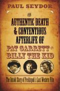 Authentic Death & Contentious Afterlife of Pat Garrett & Billy the Kid The Untold Story of Peckinpahs Last Western Film