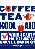 Coffee Tea or Kool Aid Which Party Politics Are You Swallowing