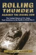 Rolling Thunder against the Rising Sun The Combat History of U S Army Tank Battalions in the Pacific in World War II