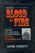 Through Blood & Fire Selected Civil War Papers of Major General Joshua Chamberlain