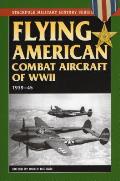 Flying American Combat Aircraft of World War II 1939 1945