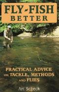 Fly Fish Better Practical Advice on Tackle Methods & Flies