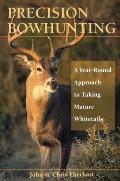 Precision Bowhunting: A Year-Round Approach to Taking Mature Whitetails