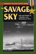 Savage Sky Life & Death in a Bomber Over Germany in 1944