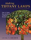 Making Tiffany Lamps: How to Create Museum-Quality Authentic Reproductions