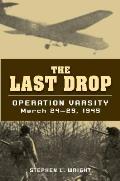 The Last Drop: Operation Varsity, March 24-25, 1945