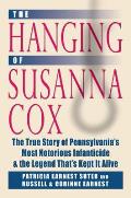 The Hanging of Susanna Cox: The True Story of Pennsylvania's Most Notorious Infanticide and the Legend That's Kept It Alive