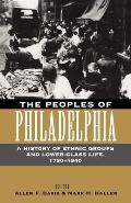 The Peoples of Philadelphia: A History of Ethnic Groups and Lower-Class Life, 1790-1940