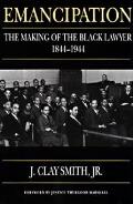 Emancipation: The Making of the Black Lawyer, 1844-1944