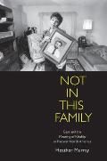 Not in This Family: Gays and the Meaning of Kinship in Postwar North America