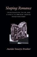 Shaping Romance Interpretation Truth & Closure in Twelfth Century French Fictions