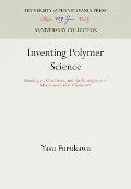Inventing Polymer Science: Staudinger, Carothers, and the Emergence of Macromolecular Chemistry