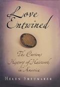 Love Entwined: The Curious History of Hairwork in America