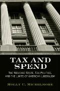 Tax and Spend: The Welfare State, Tax Politics, and the Limits of American Liberalism