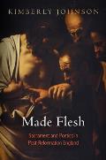 Made Flesh: Sacrament and Poetics in Post-Reformation England