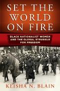 Set the World on Fire Black Nationalist Women & the Global Struggle for Freedom