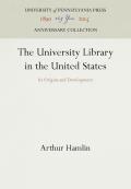 The University Library in the United States: Its Origins and Development