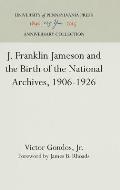 J. Franklin Jameson and the Birth of the National Archives, 1906-1926