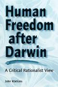 Human Freedom After Darwin: A Critical Rationalist View