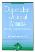 Dependent Rational Animals: Why Human Beings Need the Virtues